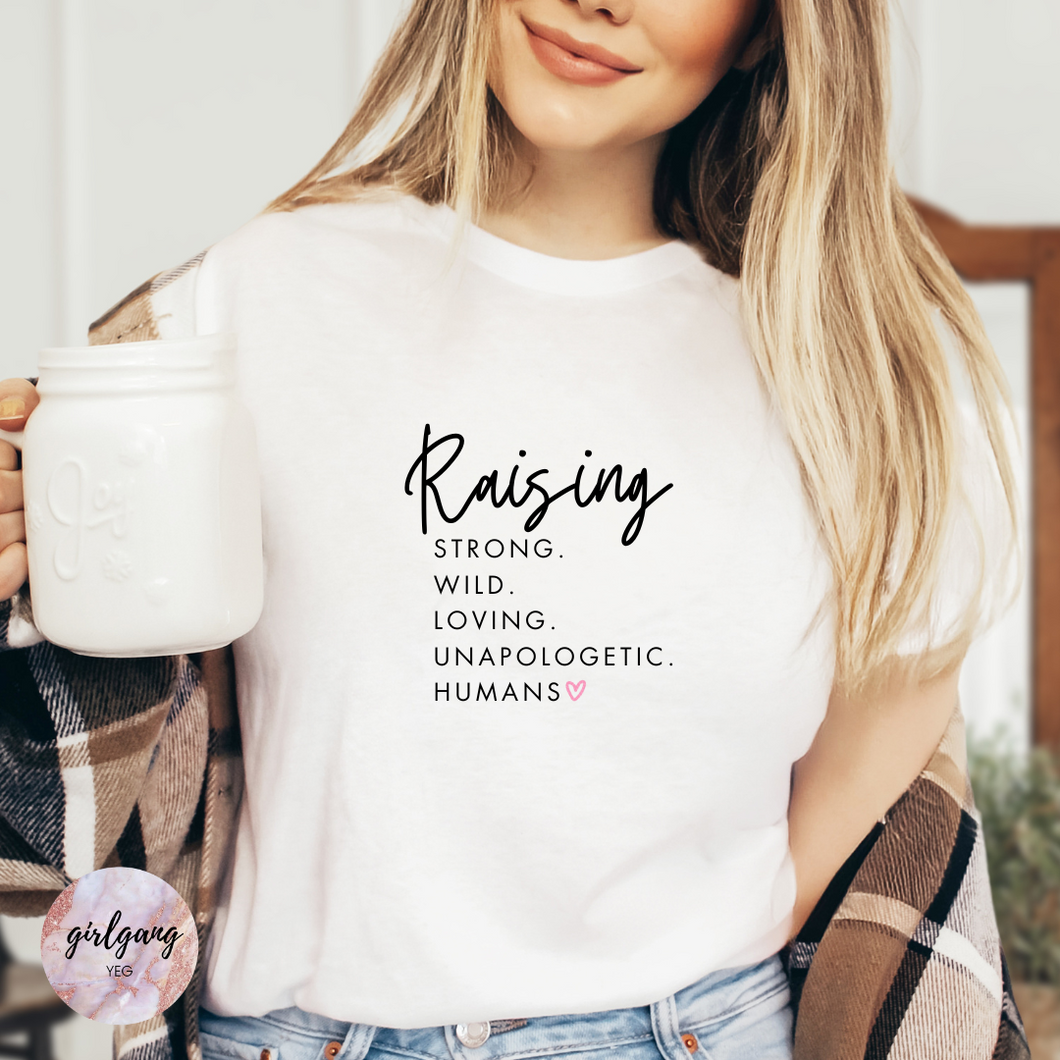 Raising Strong. Wild. Loving. Unapologetic. Humans T-Shirt