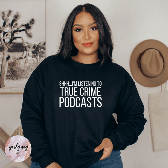 Shhh... I'm Listening to True Crime Podcasts Crewneck