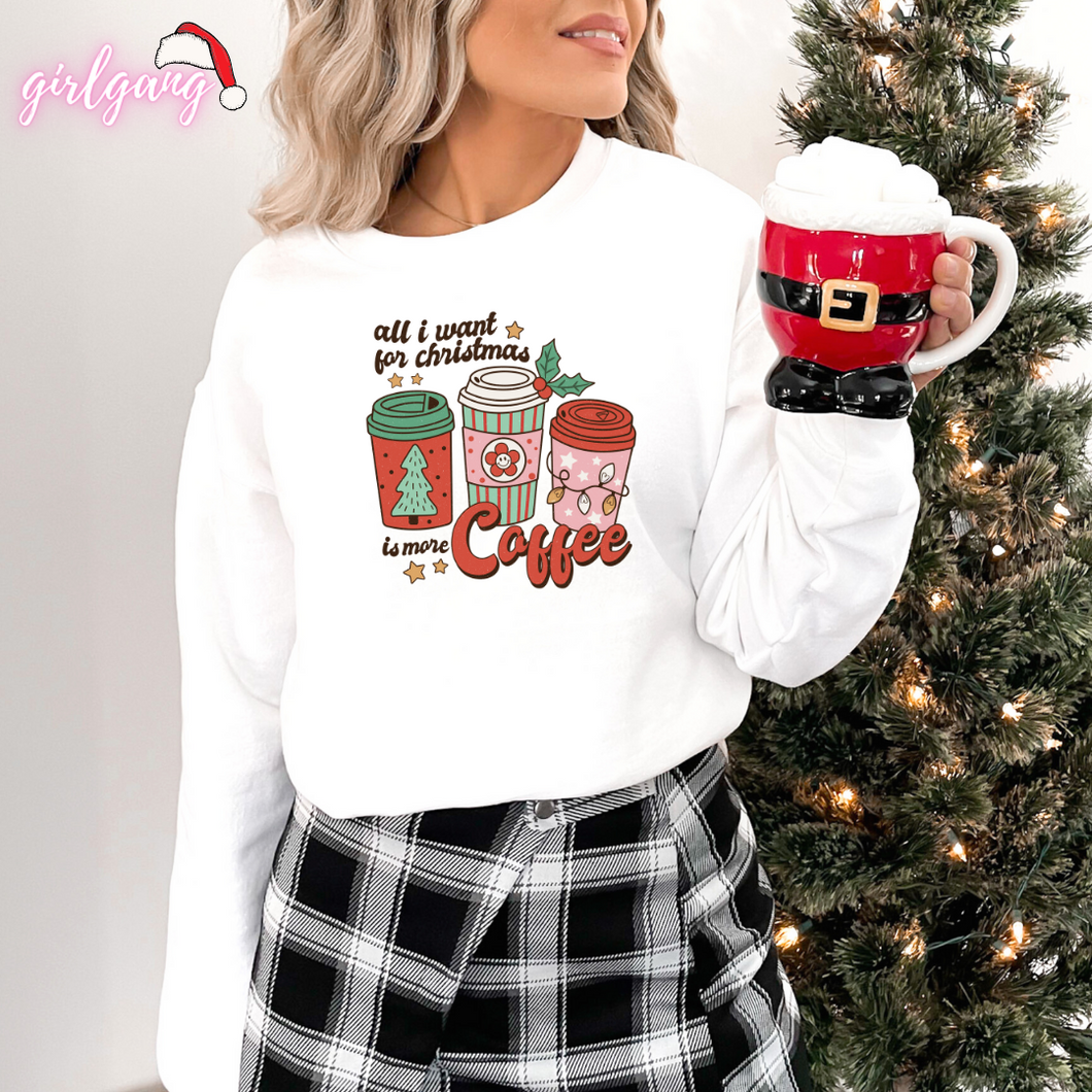 All I Want For Christmas Is More Coffee Crewneck