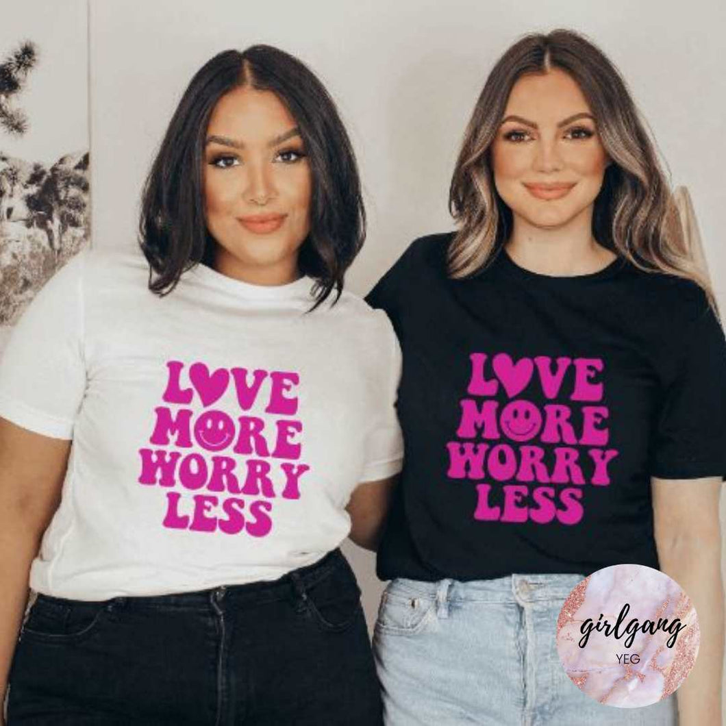 Love More, Worry Less T-Shirt
