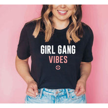 Load image into Gallery viewer, Girl Gang Vibes T-Shirt.JPG
