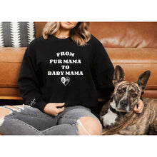 Load image into Gallery viewer, From Fur Mama to Baby Mama Crewneck
