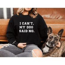 Load image into Gallery viewer, I Can&#39;t, My Dog Said No Crewneck
