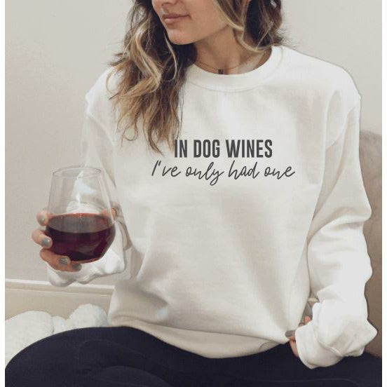 In Dog Wines I've Only Had One Crewneck