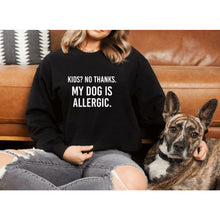 Load image into Gallery viewer, Kids? No Thanks. My Dog Is Allergic Crewneck
